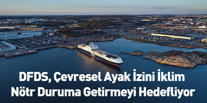 DFDS, Çevresel Ayak İzini İklim Nötr Duruma Getirmeyi Hedefliyor