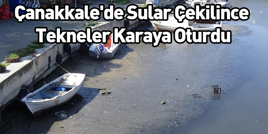 Çanakkale'de Sular Çekilince Tekneler Karaya Oturdu