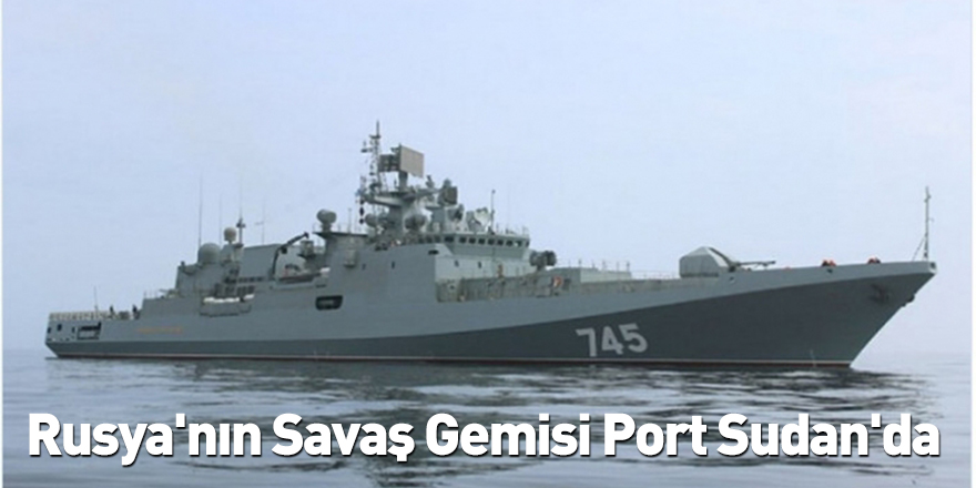 Rusya'nın Savaş Gemisi Port Sudan'da