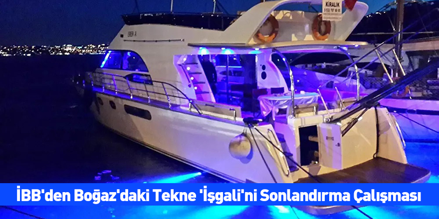İBB'den Boğaz'daki Tekne 'İşgali'ni Sonlandırma Çalışması