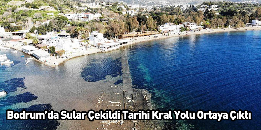 Bodrum’da Sular Çekildi Tarihi Kral Yolu Ortaya Çıktı