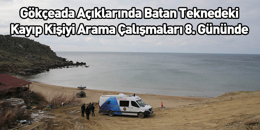 Gökçeada Açıklarında Batan Teknedeki Kayıp Kişiyi Arama Çalışmaları 8. Gününde