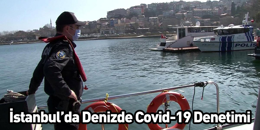 İstanbul’da Denizde Covid-19 Denetimi