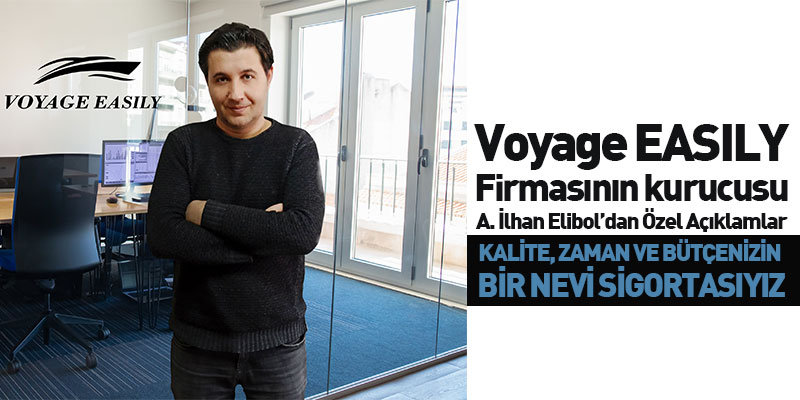 Voyage Easily Firamasının Kurucusu A. İlhan Elibol’dan Özel Açıklamalar