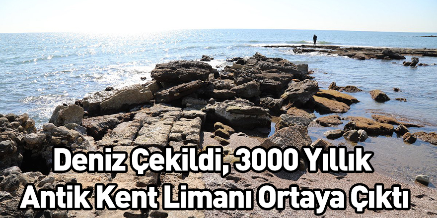 Deniz Çekildi, 3000 Yıllık Antik Kent Limanı Ortaya Çıktı