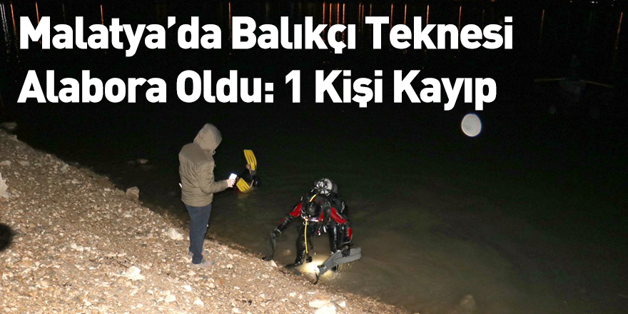 Malatya’da Balıkçı Teknesi Alabora Oldu: 1 Kişi Kayıp