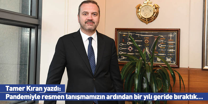 Tamer Kıran Yazdı: Pandemiyle Resmen Tanışmamızın Ardından Bir Yılı Geride Bıraktık