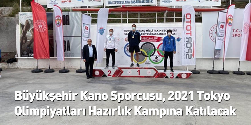 Büyükşehir Kano Sporcusu, 2021 Tokyo Olimpiyatları Hazırlık Kampına Katılacak