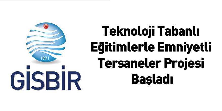 Teknoloji Tabanlı Eğitimlerle Emniyetli Tersaneler Projesi Başladı