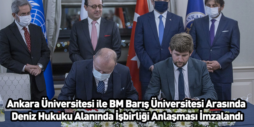 Ankara Üniversitesi ile BM Barış Üniversitesi Arasında Deniz Hukuku Alanında İşbirliği Anlaşması İmzalandı