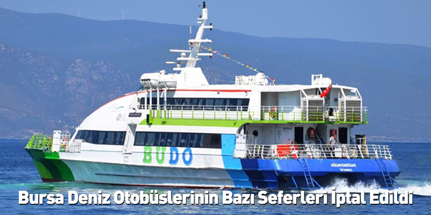 Bursa Deniz Otobüslerinin Bazı Seferleri İptal Edildi