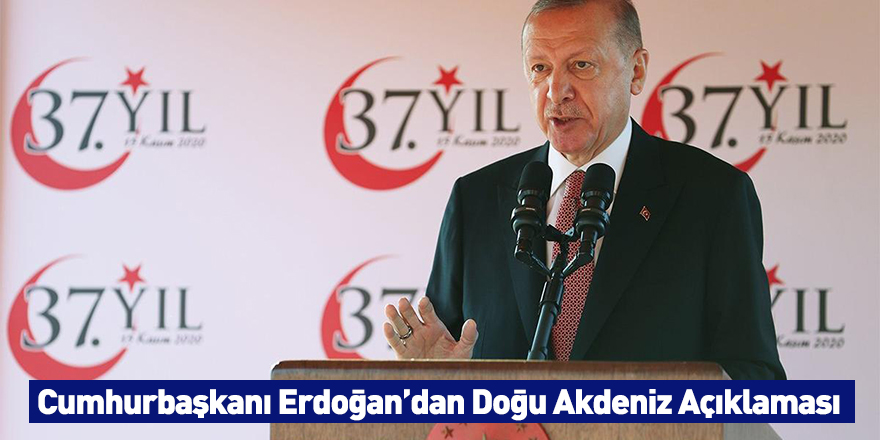 Cumhurbaşkanı Erdoğan’dan Doğu Akdeniz Açıklaması