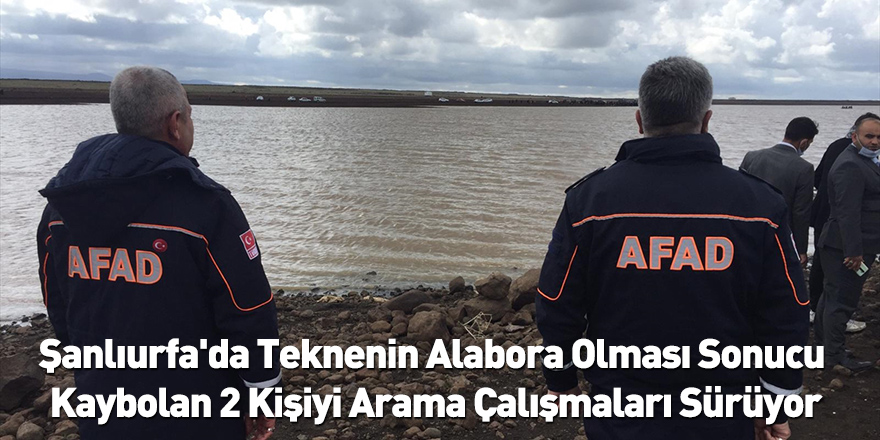 Şanlıurfa'da Teknenin Alabora Olması Sonucu Kaybolan 2 Kişiyi Arama Çalışmaları Sürüyor