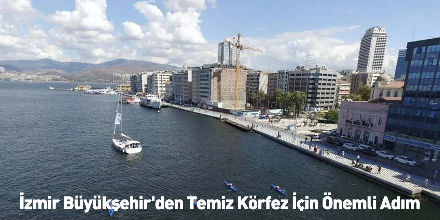 İzmir Büyükşehir'den Temiz Körfez İçin Önemli Adım