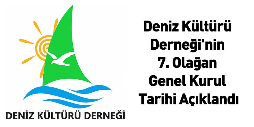 Deniz Kültürü Derneği'nin 7. Olağan Genel Kurul Tarihi Açıklandı