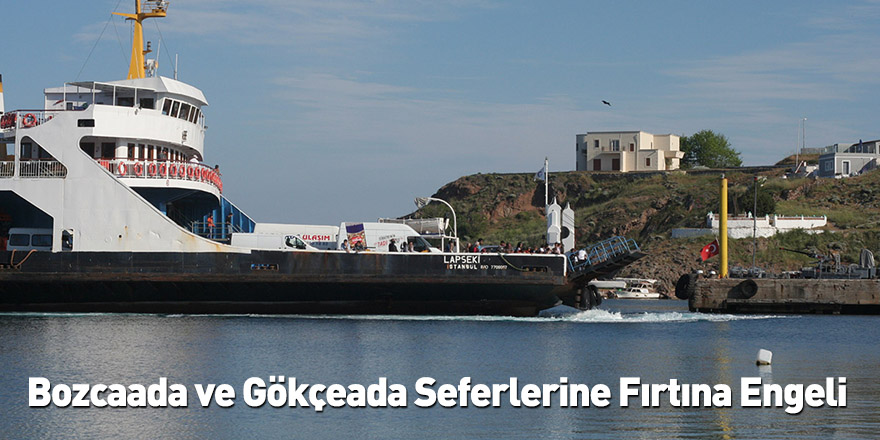 Bozcaada ve Gökçeada Seferlerine Fırtına Engeli