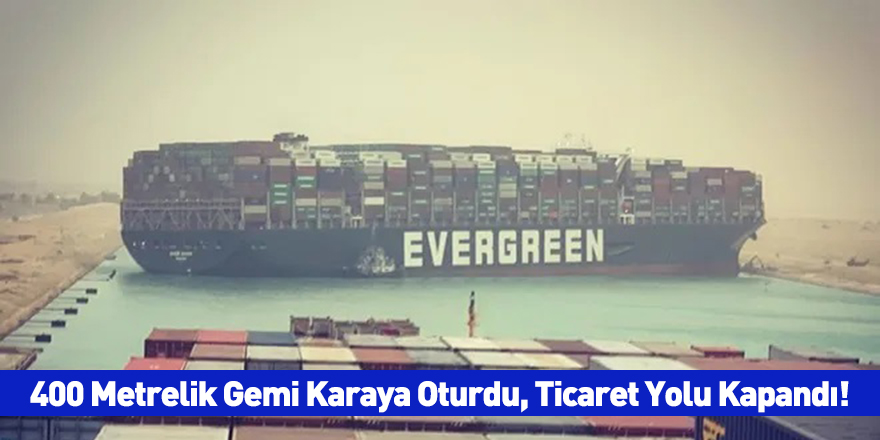 400 Metrelik Gemi Karaya Oturdu, Ticaret Yolu Kapandı!