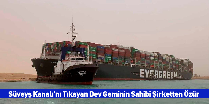 Süveyş Kanalı'nı Tıkayan Dev Geminin Sahibi Şirketten Özür