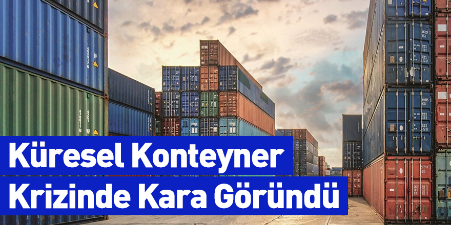 Küresel Konteyner Krizinde Kara Göründü