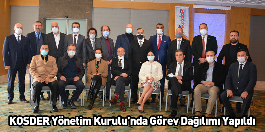 KOSDER Yönetı̇m Kurulu’nda Görev Dağılımı Yapıldı