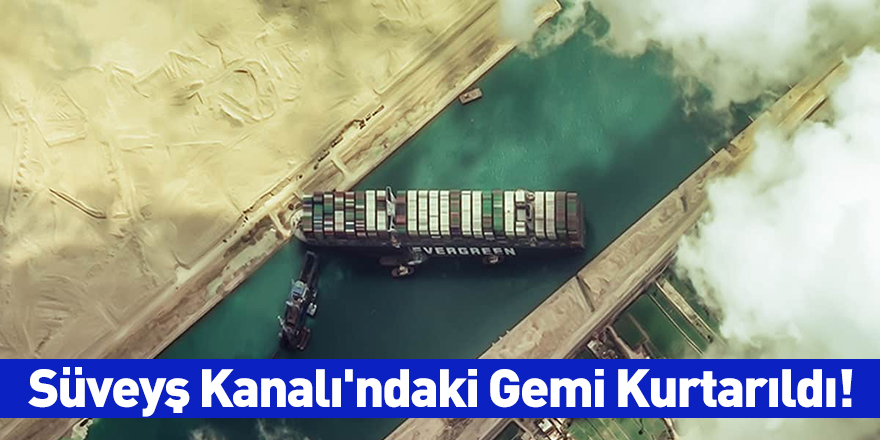 Süveyş Kanalı'ndaki Gemi Kurtarıldı!