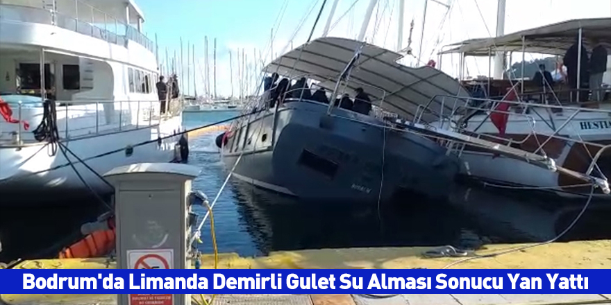 Bodrum'da Limanda Demirli Gulet Su Alması Sonucu Yan Yattı