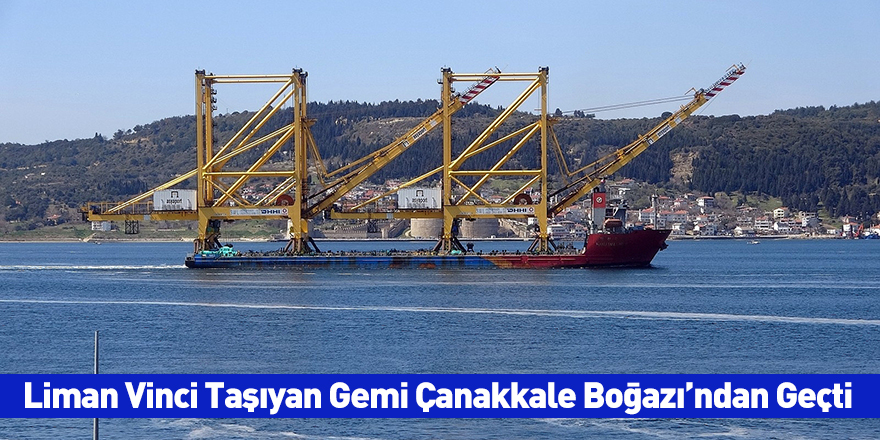 Liman Vinci Taşıyan Gemi Çanakkale Boğazı’ndan Geçti