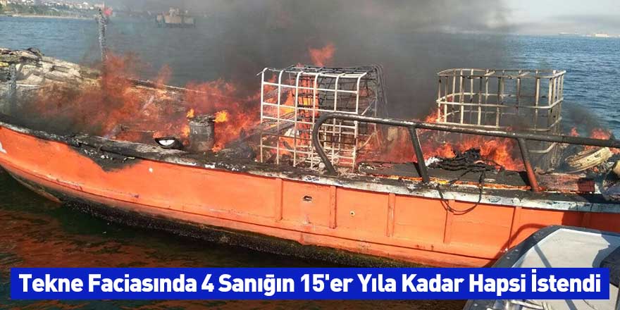 Tekne Faciasında 4 Sanığın 15'er Yıla Kadar Hapsi İstendi