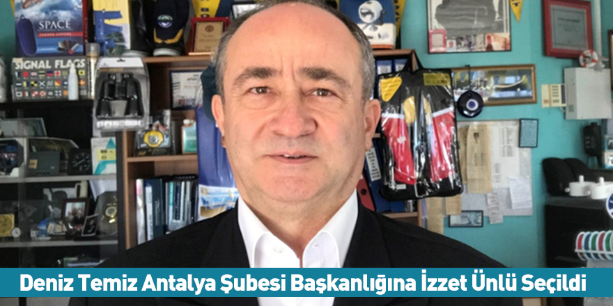 Deniz Temiz Antalya Şubesi Başkanlığına İzzet Ünlü Seçildi