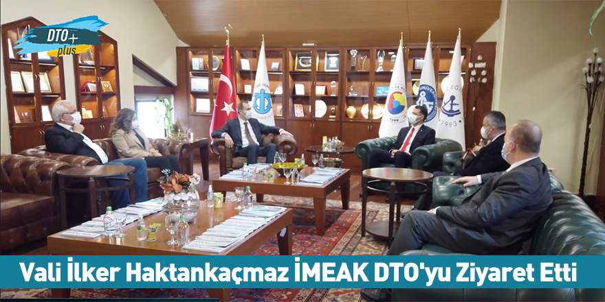 Vali İlker Haktankaçmaz İMEAK DTO'yu Ziyaret Etti