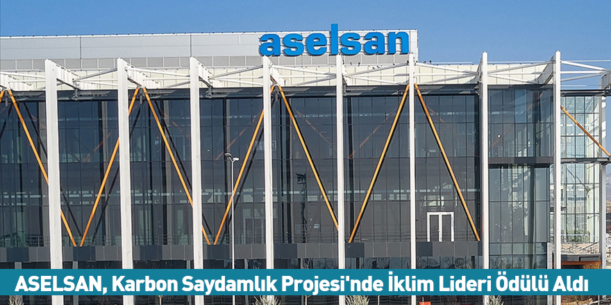 ASELSAN, Karbon Saydamlık Projesi'nde İklim Lideri Ödülü Aldı