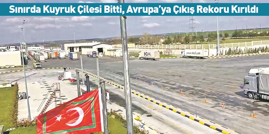 Sınırda Kuyruk Çilesi Bitti, Avrupa’ya Çıkış Rekoru Kırıldı