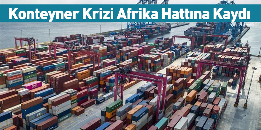 Konteyner Krizi Afrika Hattına Kaydı