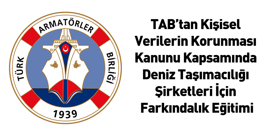 TAB’tan Kişisel Verilerin Korunması Kanunu Kapsamında Deniz Taşımacılığı Şirketleri İçin Farkındalık Eğitimi