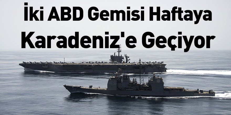 İki ABD Gemisi Haftaya Karadeniz'e Geçiyor