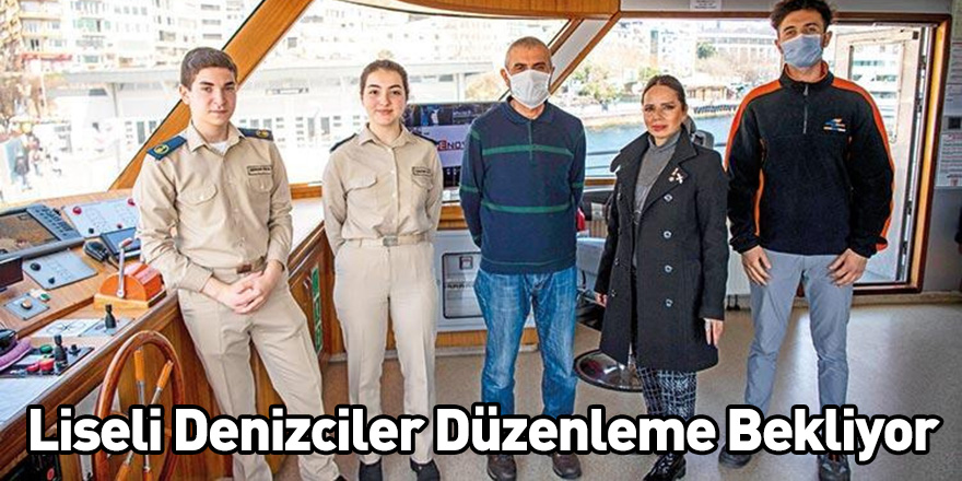 Liseli Denizciler Düzenleme Bekliyor