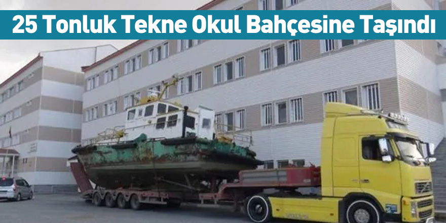 25 Tonluk Tekne Okul Bahçesine Taşındı