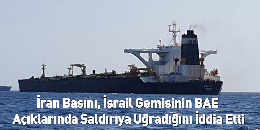 İran Basını, İsrail Gemisinin BAE Açıklarında Saldırıya Uğradığını İddia Etti