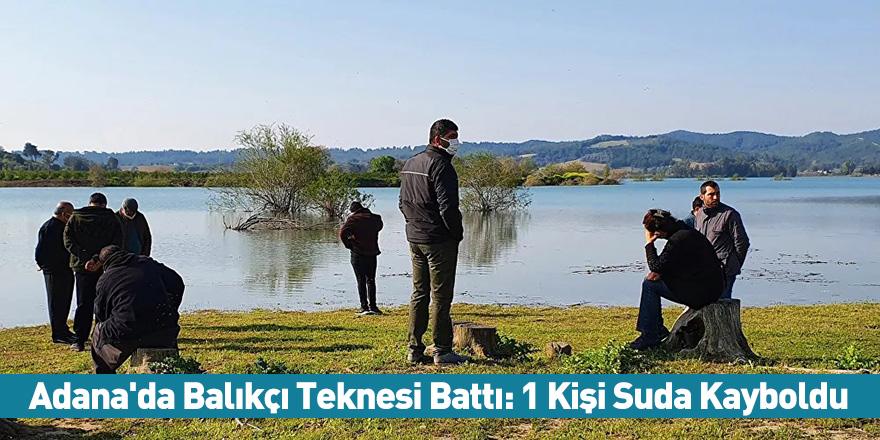 Adana'da Balıkçı Teknesi Battı: 1 Kişi Suda Kayboldu