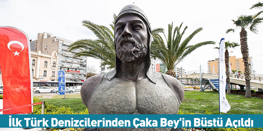 İlk Türk Denizcilerinden Çaka Bey'in Büstü Açıldı