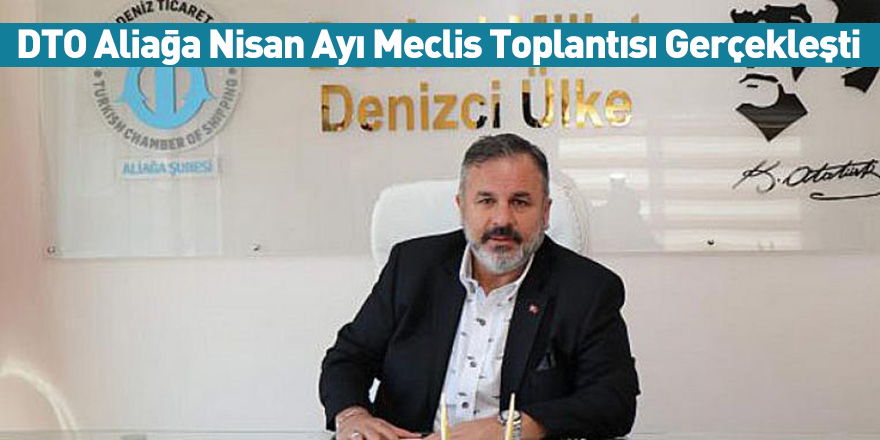 DTO Aliağa Nisan Ayı Meclis Toplantısı Gerçekleşti