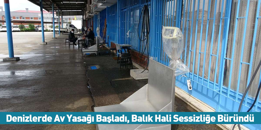 Denizlerde Av Yasağı Başladı, Balık Hali Sessizliğe Büründü