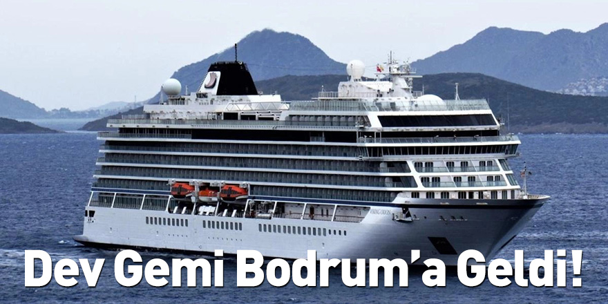 Dev Gemi Bodrum’a Geldi