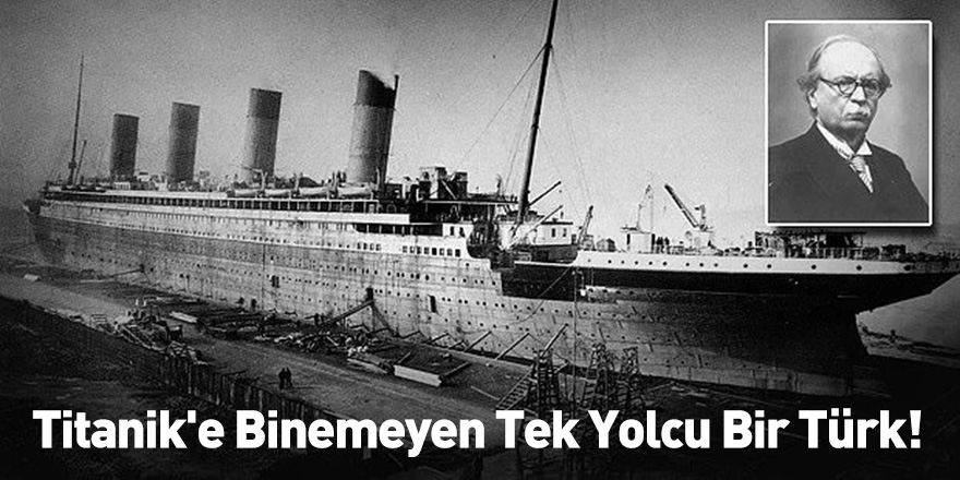 Titanik'e Binemeyen Tek Yolcu Bir Türk!