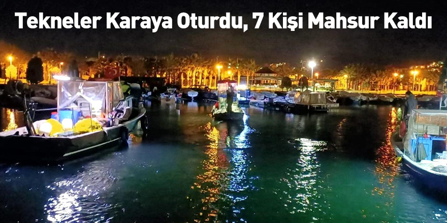 Tekneler Karaya Oturdu, 7 Kişi Mahsur Kaldı