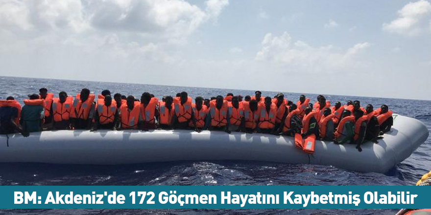 BM: Akdeniz'de 172 Göçmen Hayatını Kaybetmiş Olabilir