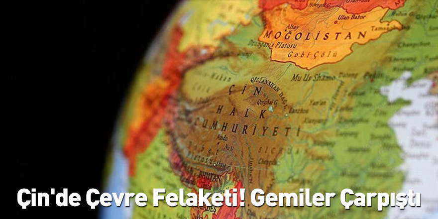 Çin'de Çevre Felaketi! Gemiler Çatıştı