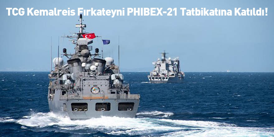 TCG Kemalreis Fırkateyni PHIBEX-21 Tatbikatına Katıldı!