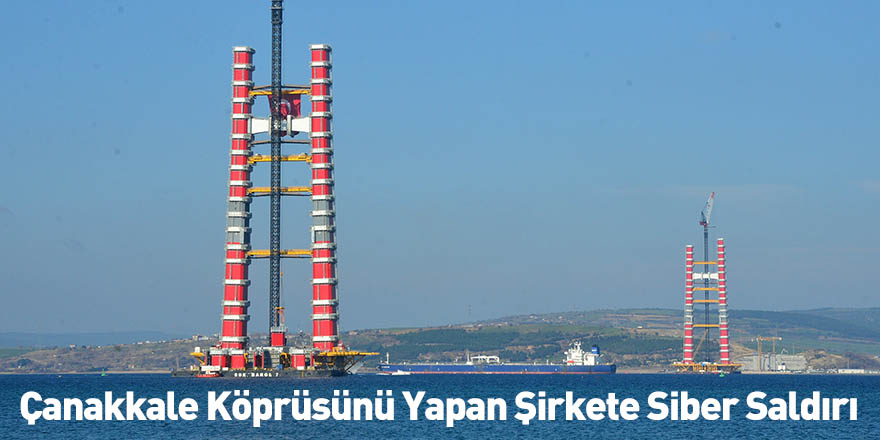 Çanakkale Köprüsünü Yapan Şirkete Siber Saldırı