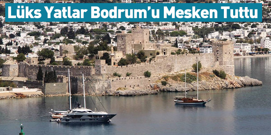 Lüks Yatlar Bodrum’u Mesken Tuttu